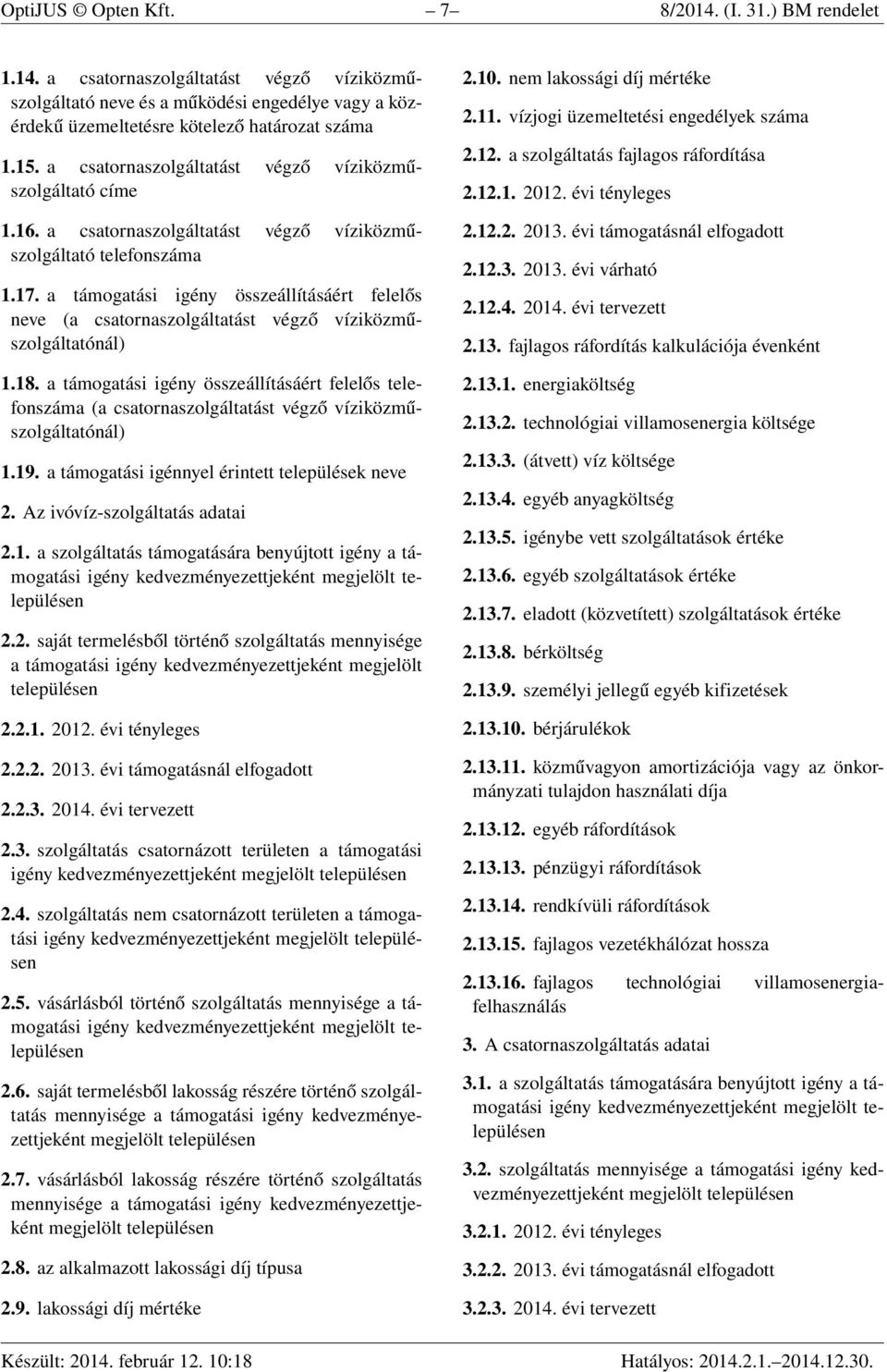 a támogatási igény összeállításáért felelős neve (a csatornaszolgáltatást végző víziközműszolgáltatónál) 1.18.