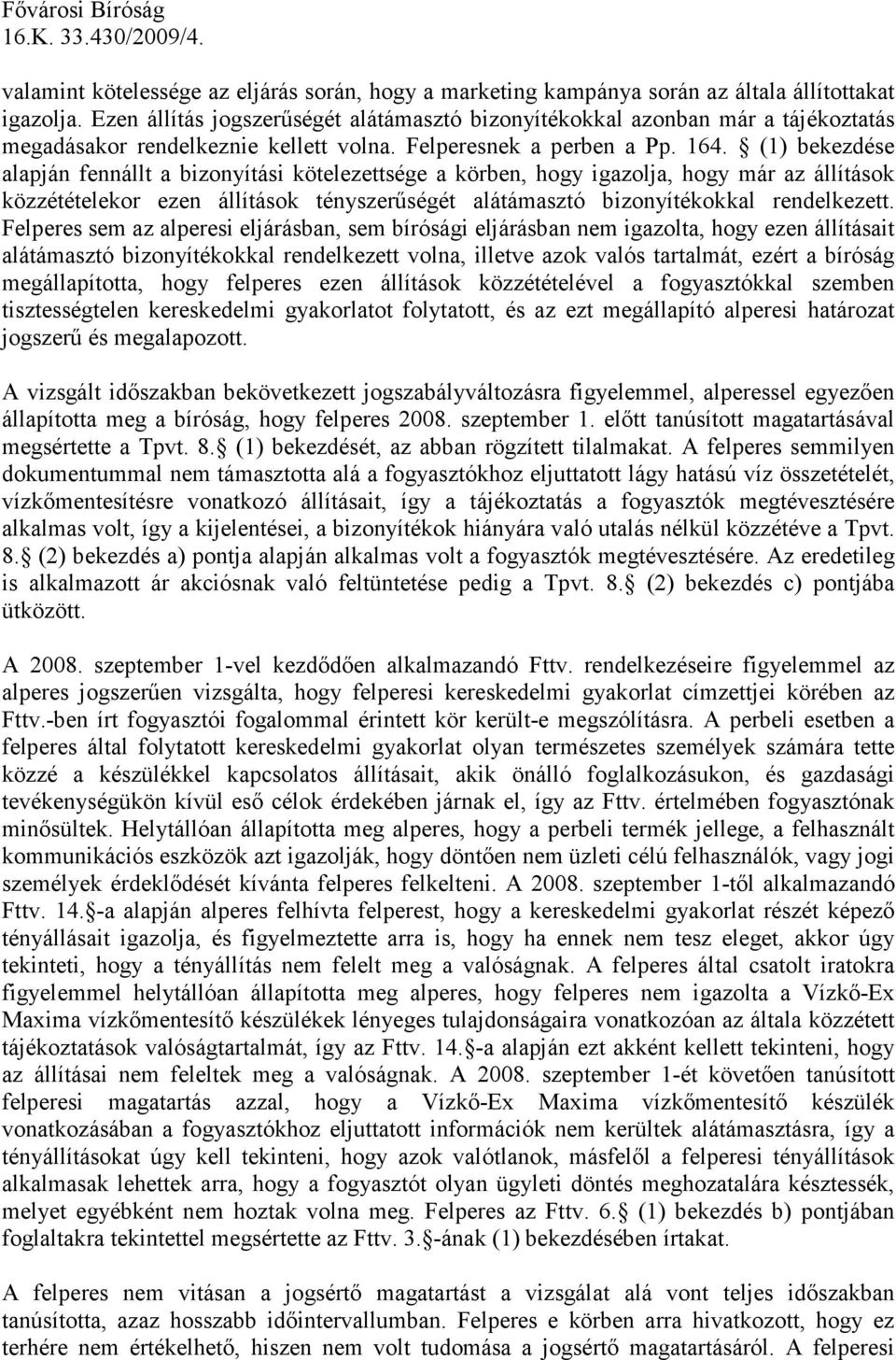 (1) bekezdése alapján fennállt a bizonyítási kötelezettsége a körben, hogy igazolja, hogy már az állítások közzétételekor ezen állítások tényszerőségét alátámasztó bizonyítékokkal rendelkezett.