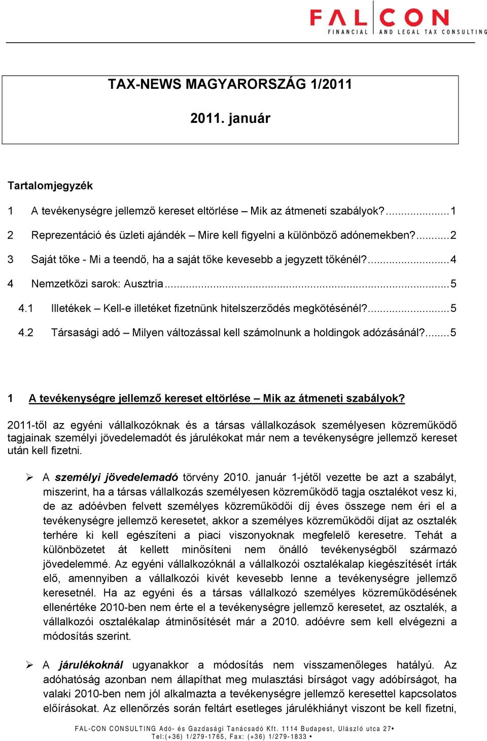 .. 5 4.1 Illetékek Kell-e illetéket fizetnünk hitelszerződés megkötésénél?... 5 4.2 Társasági adó Milyen változással kell számolnunk a holdingok adózásánál?