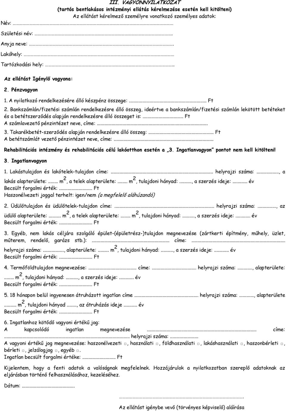 Bankszámlán/fizetési számlán rendelkezésre álló összeg, ideértve a bankszámlán/fizetési számlán lekötött betéteket és a betétszerződés alapján rendelkezésre álló összeget is:.