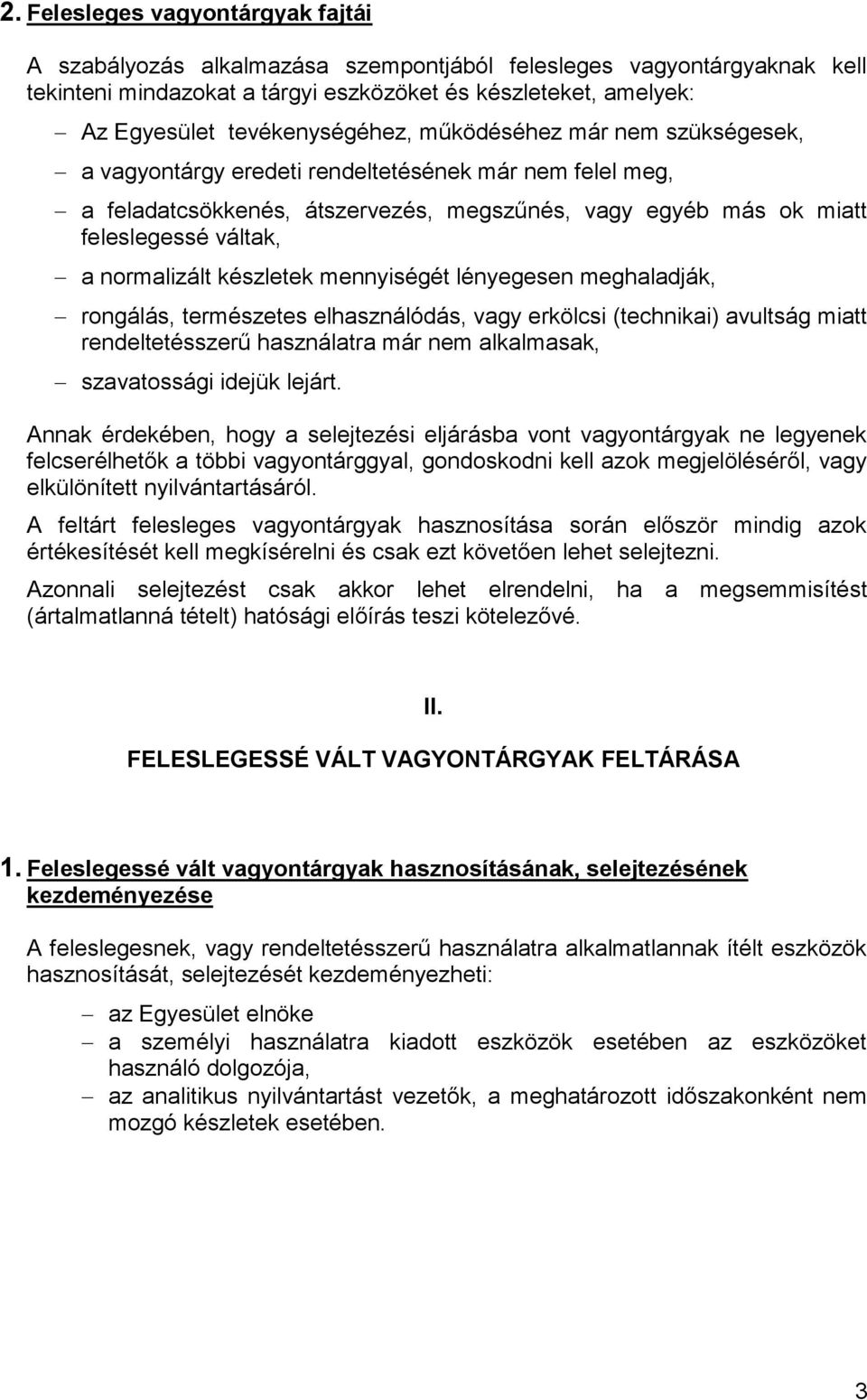 normalizált készletek mennyiségét lényegesen meghaladják, rongálás, természetes elhasználódás, vagy erkölcsi (technikai) avultság miatt rendeltetésszerű használatra már nem alkalmasak, szavatossági