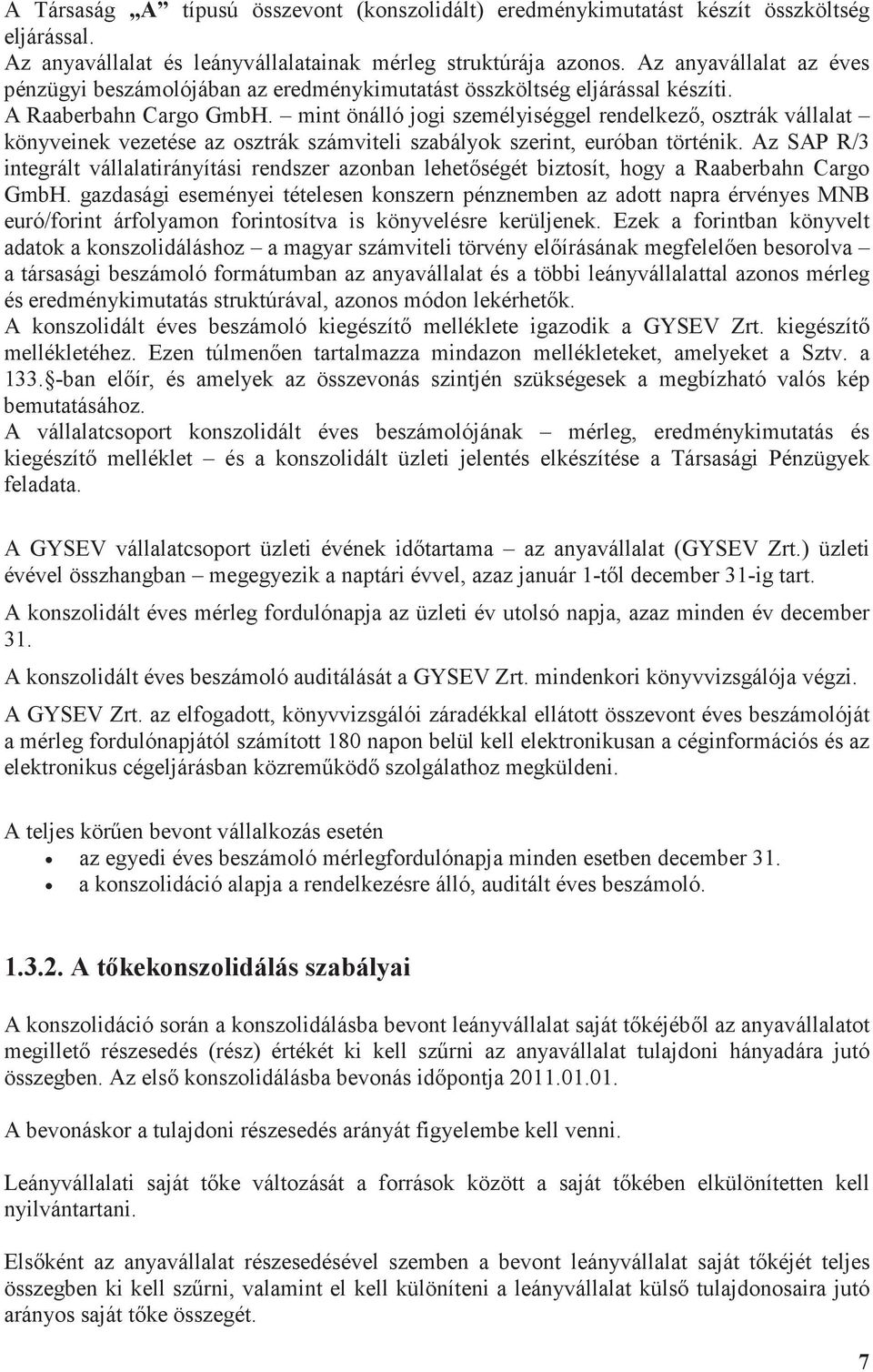 mint önálló jogi személyiséggel rendelkez, osztrák vállalat könyveinek vezetése az osztrák számviteli szabályok szerint, euróban történik.