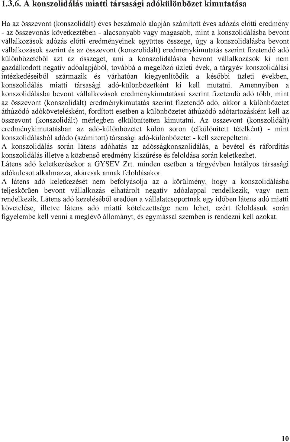 magasabb, mint a konszolidálásba bevont vállalkozások adózás eltti eredményeinek együttes összege, úgy a konszolidálásba bevont vállalkozások szerint és az összevont (konszolidált) eredménykimutatás