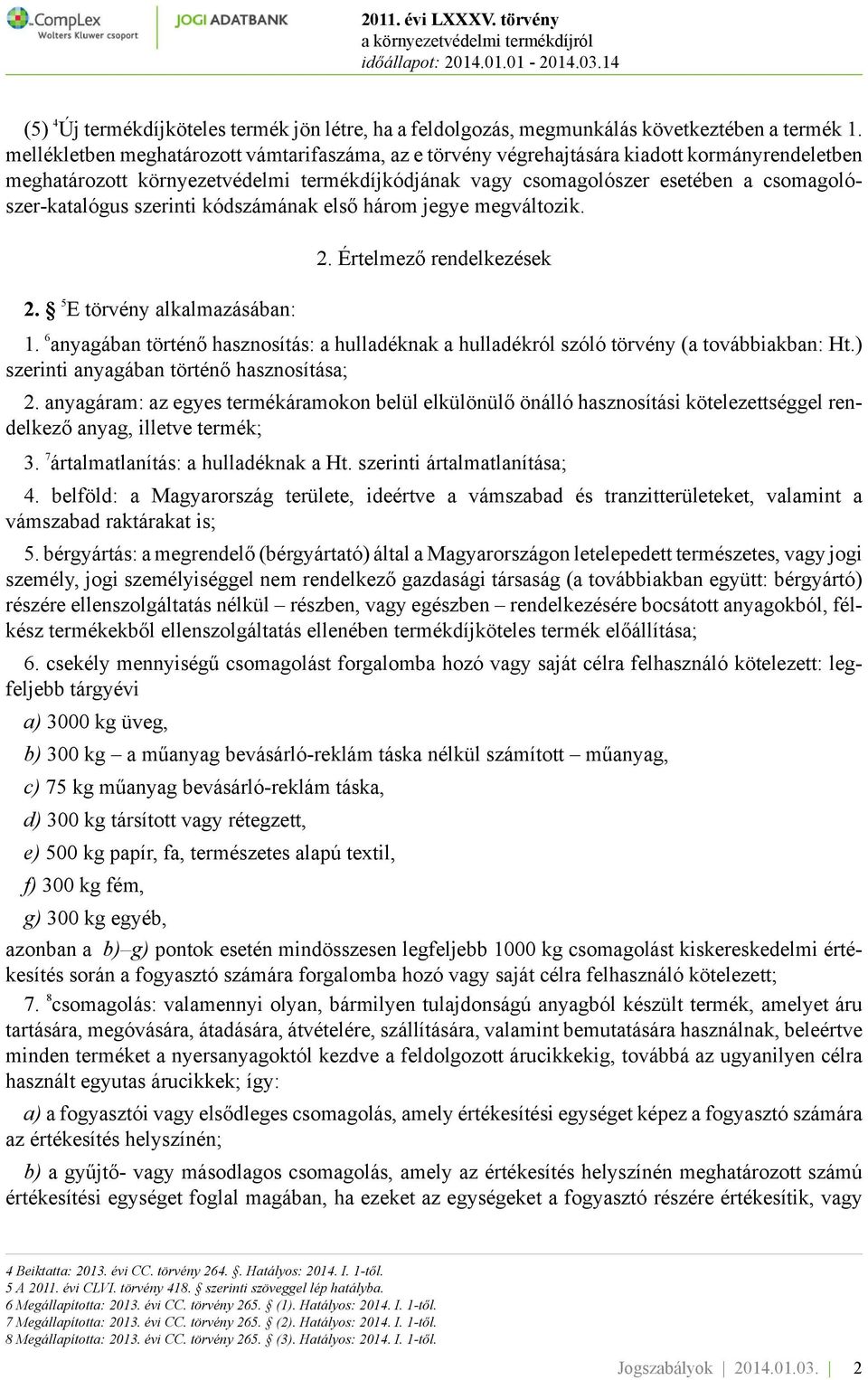 csomagolószer-katalógus szerinti kódszámának első három jegye megváltozik. 2. 5 E törvény alkalmazásában: 2. Értelmező rendelkezések 1.