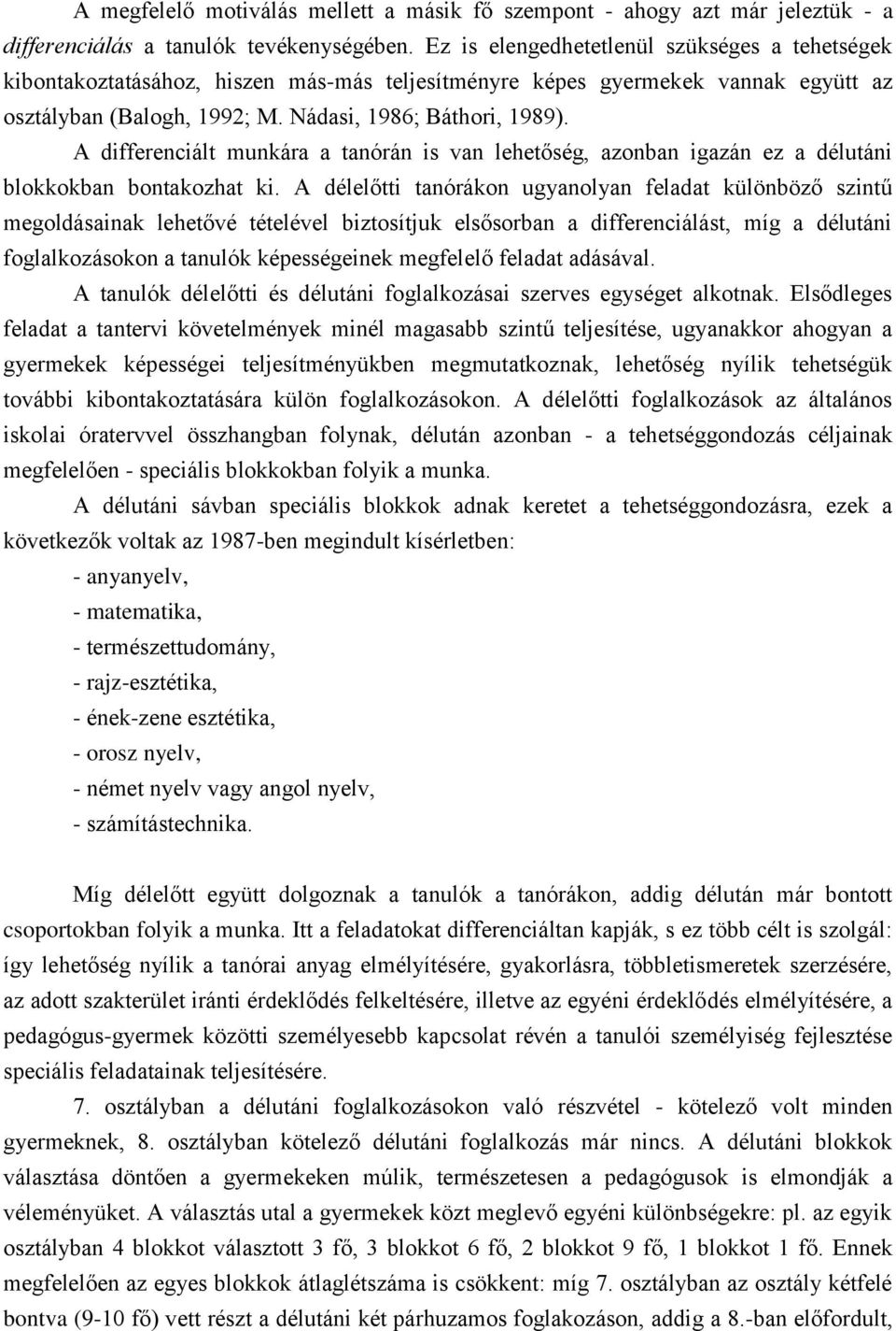 A differenciált munkára a tanórán is van lehetőség, azonban igazán ez a délutáni blokkokban bontakozhat ki.