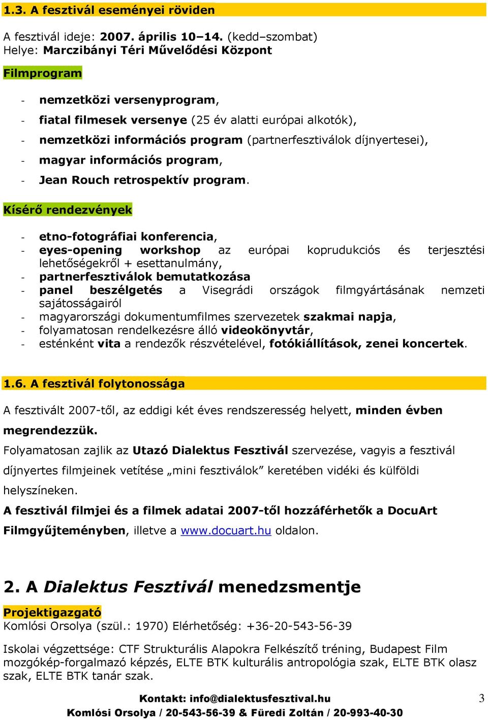 (partnerfesztiválok díjnyertesei), - magyar információs program, - Jean Rouch retrospektív program.