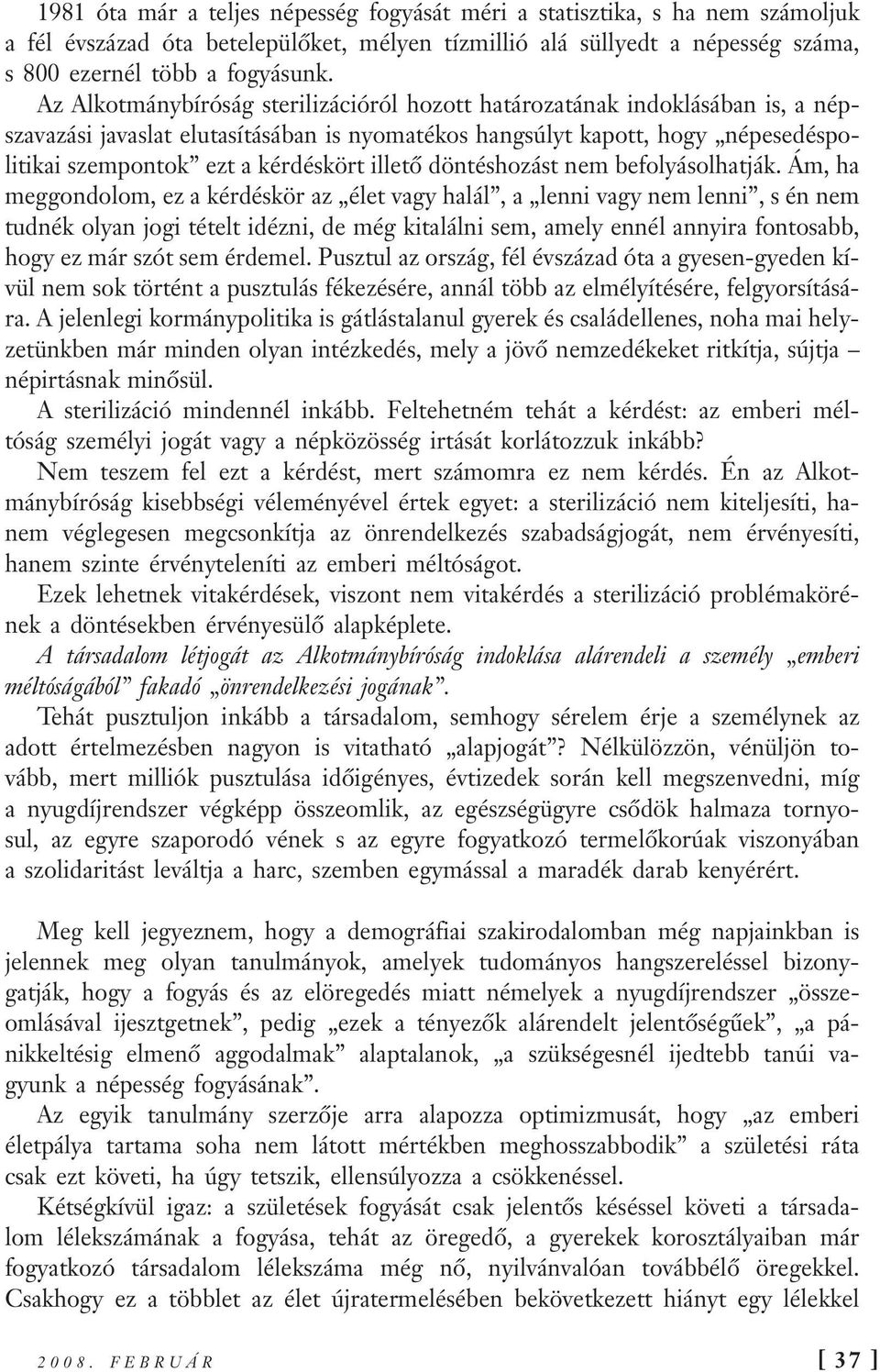 illető döntéshozást nem befolyásolhatják.