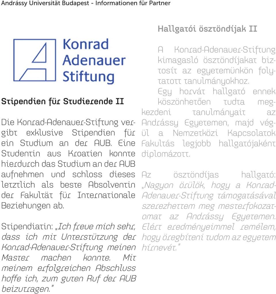 Stipendiatin: Ich freue mich sehr, dass ich mit Unterstützung der Konrad-Adenauer-Stiftung meinen Master machen konnte. Mit meinem erfolgreichen Abschluss hoffe ich, zum guten Ruf der AUB beizutragen.