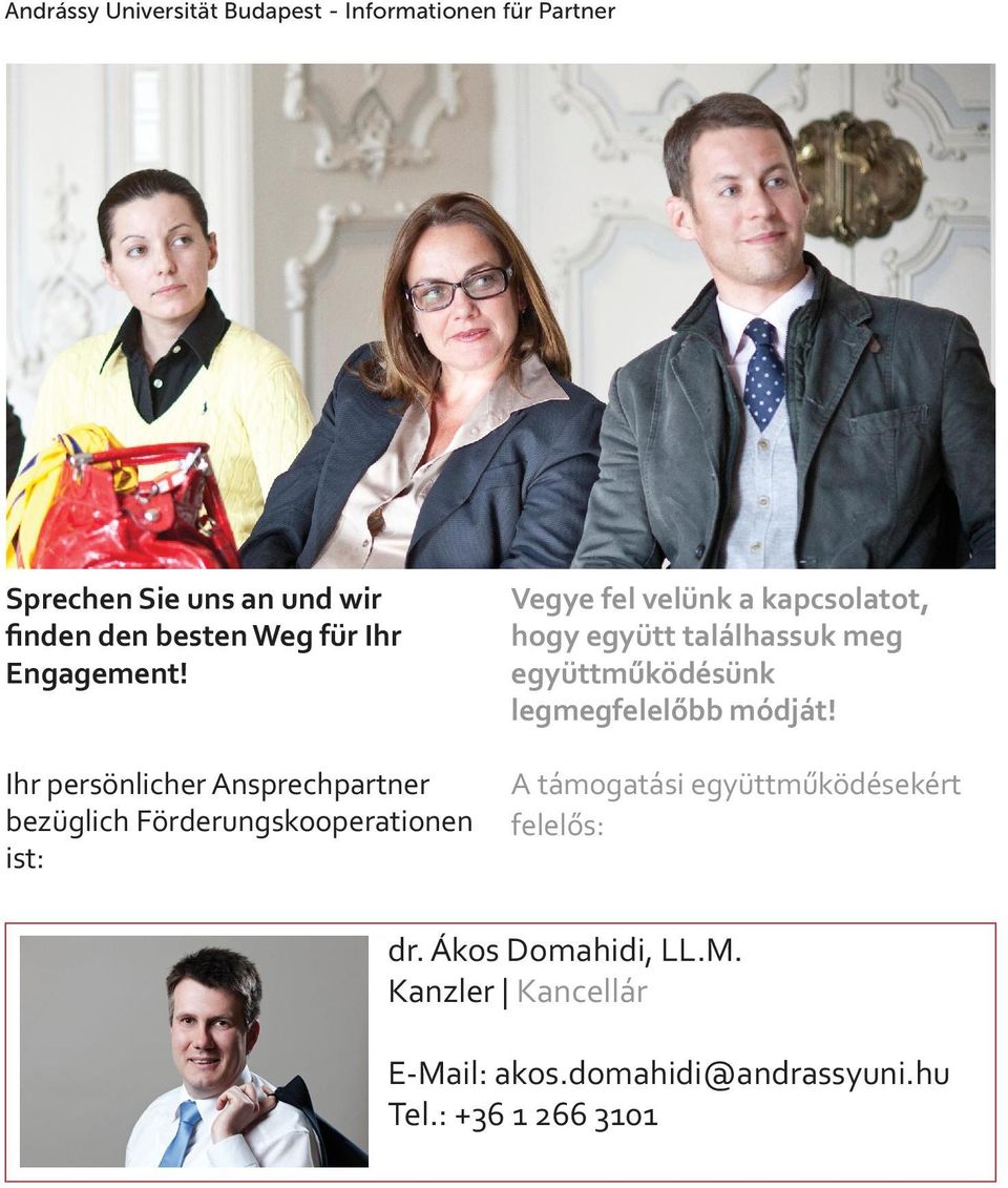 kapcsolatot, hogy együtt találhassuk meg együttműködésünk legmegfelelőbb módját!