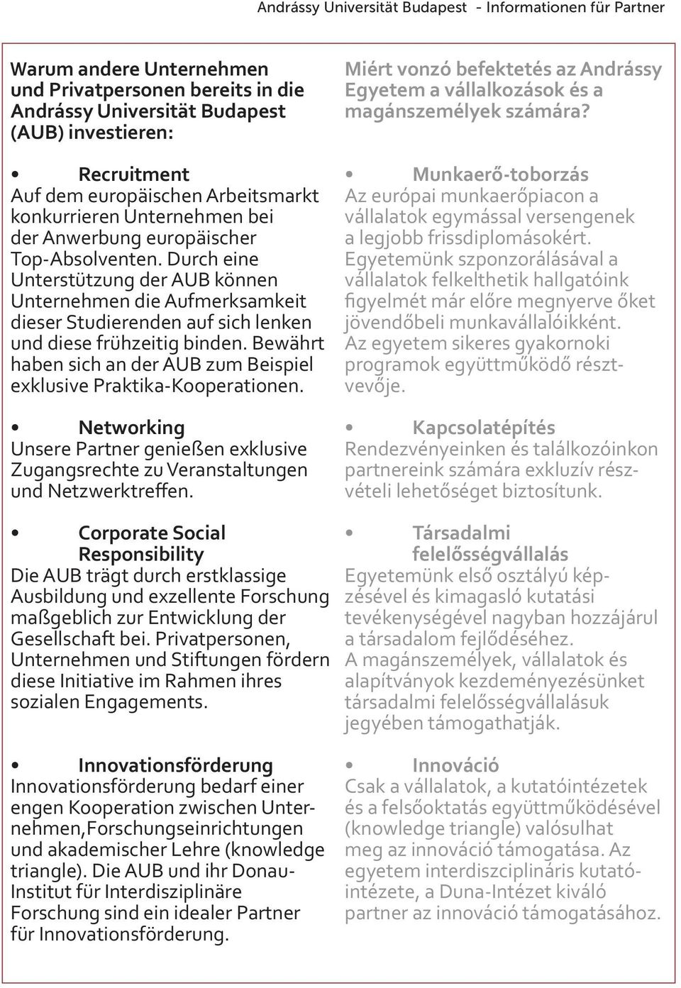 Bewährt haben sich an der AUB zum Beispiel exklusive Praktika-Kooperationen. Networking Unsere Partner genießen exklusive Zugangsrechte zu Veranstaltungen und Netzwerktreffen.