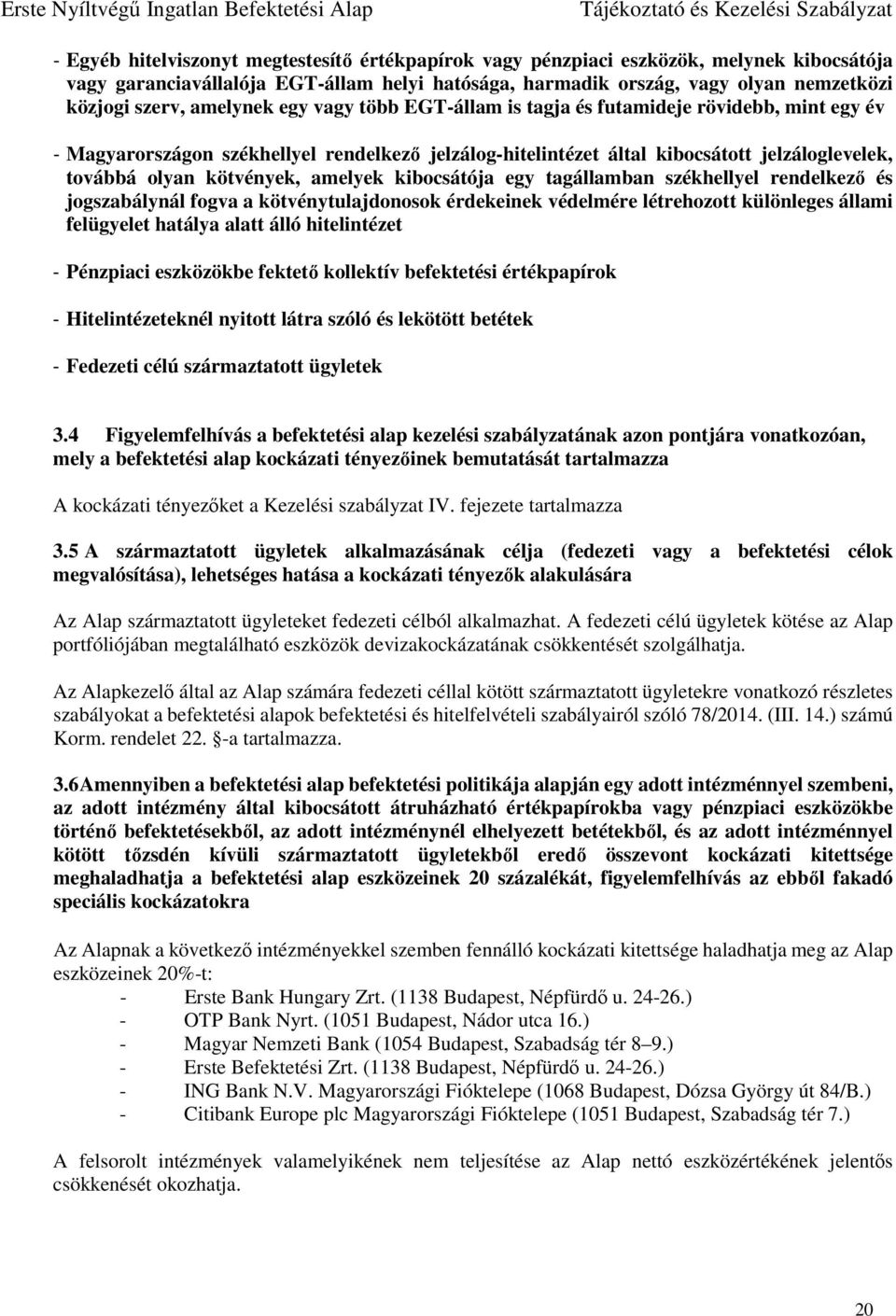 amelyek kibocsátója egy tagállamban székhellyel rendelkező és jogszabálynál fogva a kötvénytulajdonosok érdekeinek védelmére létrehozott különleges állami felügyelet hatálya alatt álló hitelintézet -