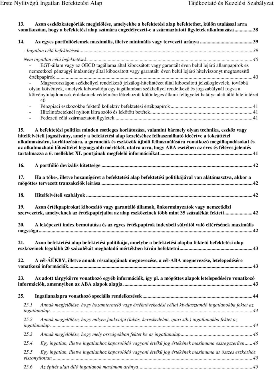 .. 40 - EGT-állam vagy az OECD tagállama által kibocsátott vagy garantált éven belül lejáró állampapírok és nemzetközi pénzügyi intézmény által kibocsátott vagy garantált éven belül lejáró