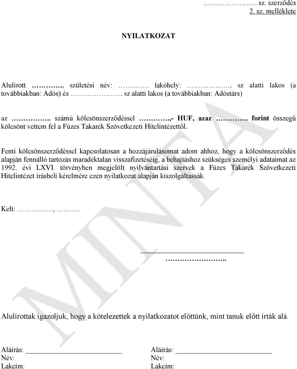 Fenti kölcsönszerződéssel kapcsolatosan a hozzájárulásomat adom ahhoz, hogy a kölcsönszerződés alapján fennálló tartozás maradéktalan visszafizetéséig, a behajtáshoz szükséges személyi adataimat