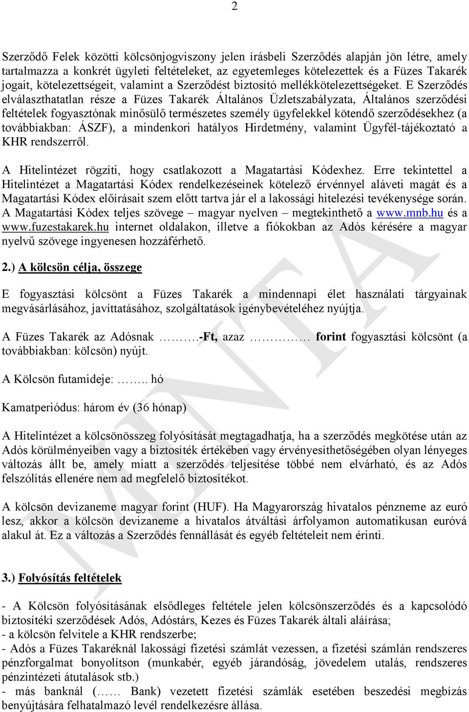 E Szerződés elválaszthatatlan része a Füzes Takarék Általános Üzletszabályzata, Általános szerződési feltételek fogyasztónak minősülő természetes személy ügyfelekkel kötendő szerződésekhez (a