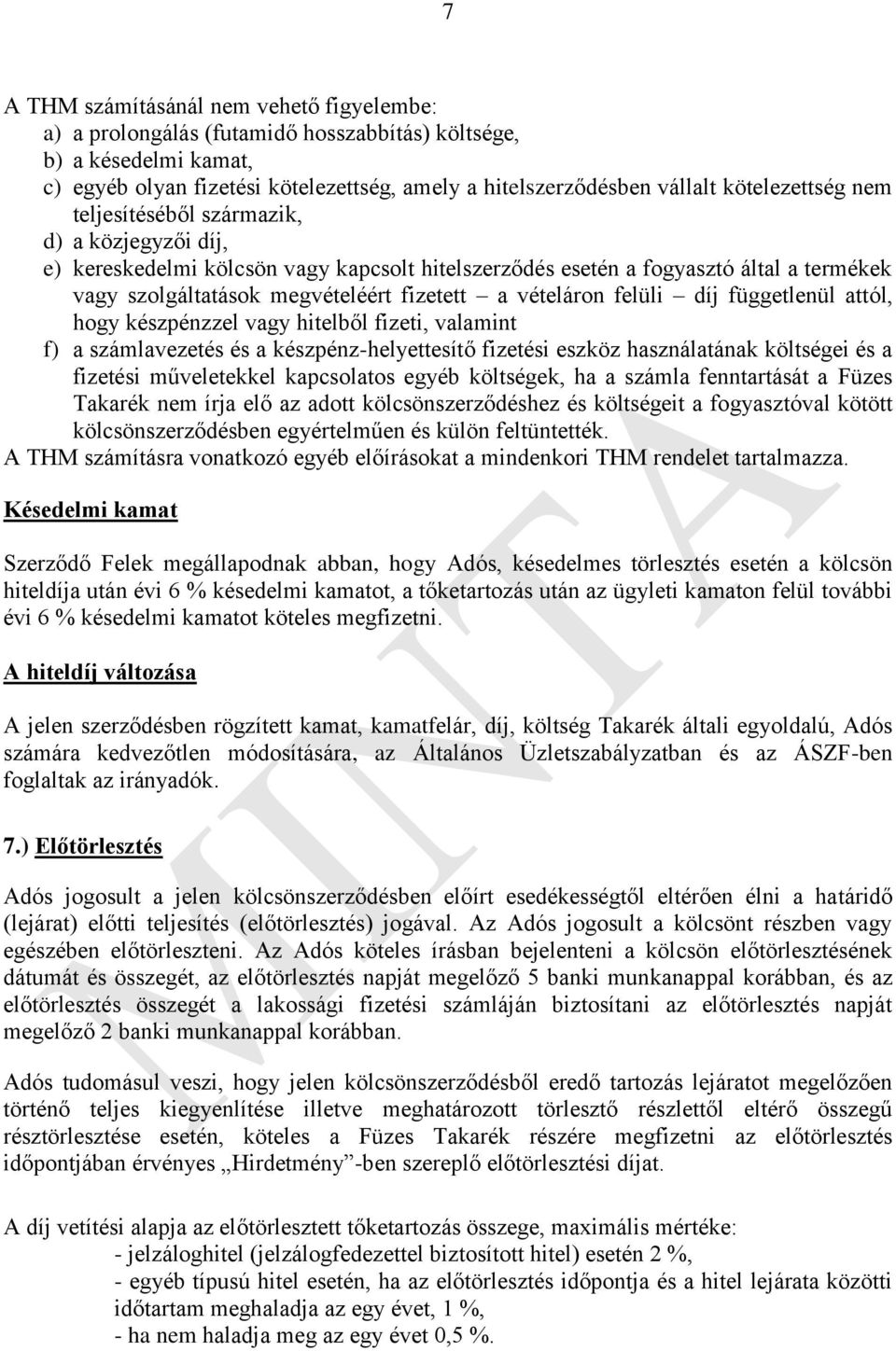 vételáron felüli díj függetlenül attól, hogy készpénzzel vagy hitelből fizeti, valamint f) a számlavezetés és a készpénz-helyettesítő fizetési eszköz használatának költségei és a fizetési