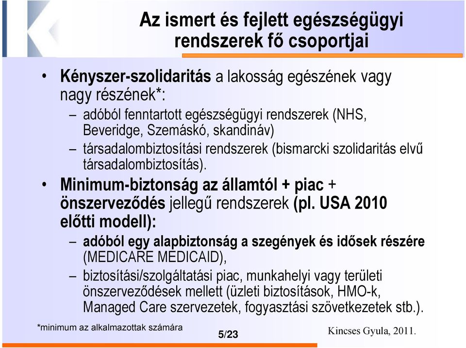 Minimum-biztonság az államtól + piac + önszerveződés jellegű rendszerek (pl.