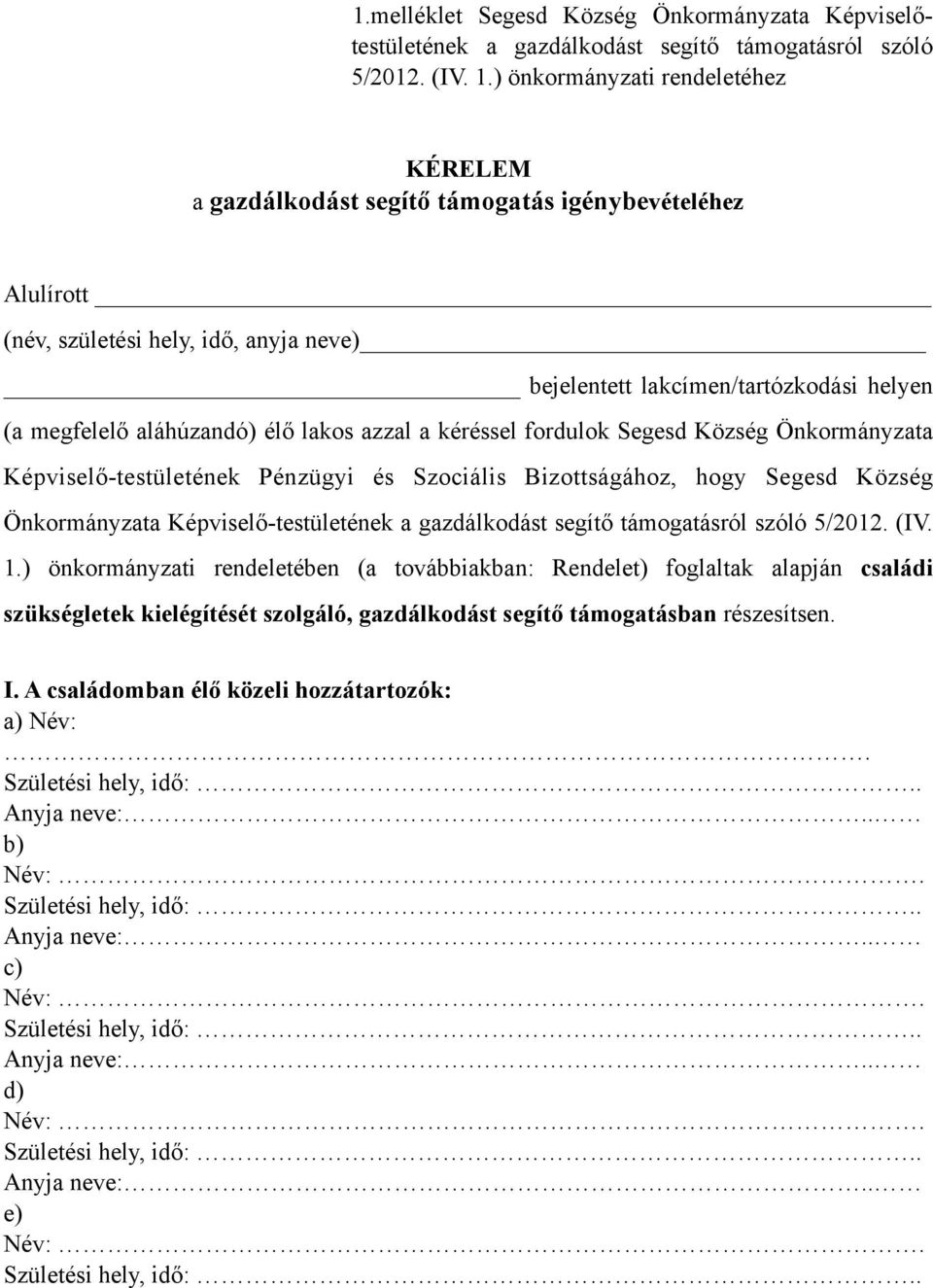 aláhúzandó) élő lakos azzal a kéréssel fordulok Segesd Község Önkormányzata Képviselő-testületének Pénzügyi és Szociális Bizottságához, hogy Segesd Község Önkormányzata Képviselő-testületének a