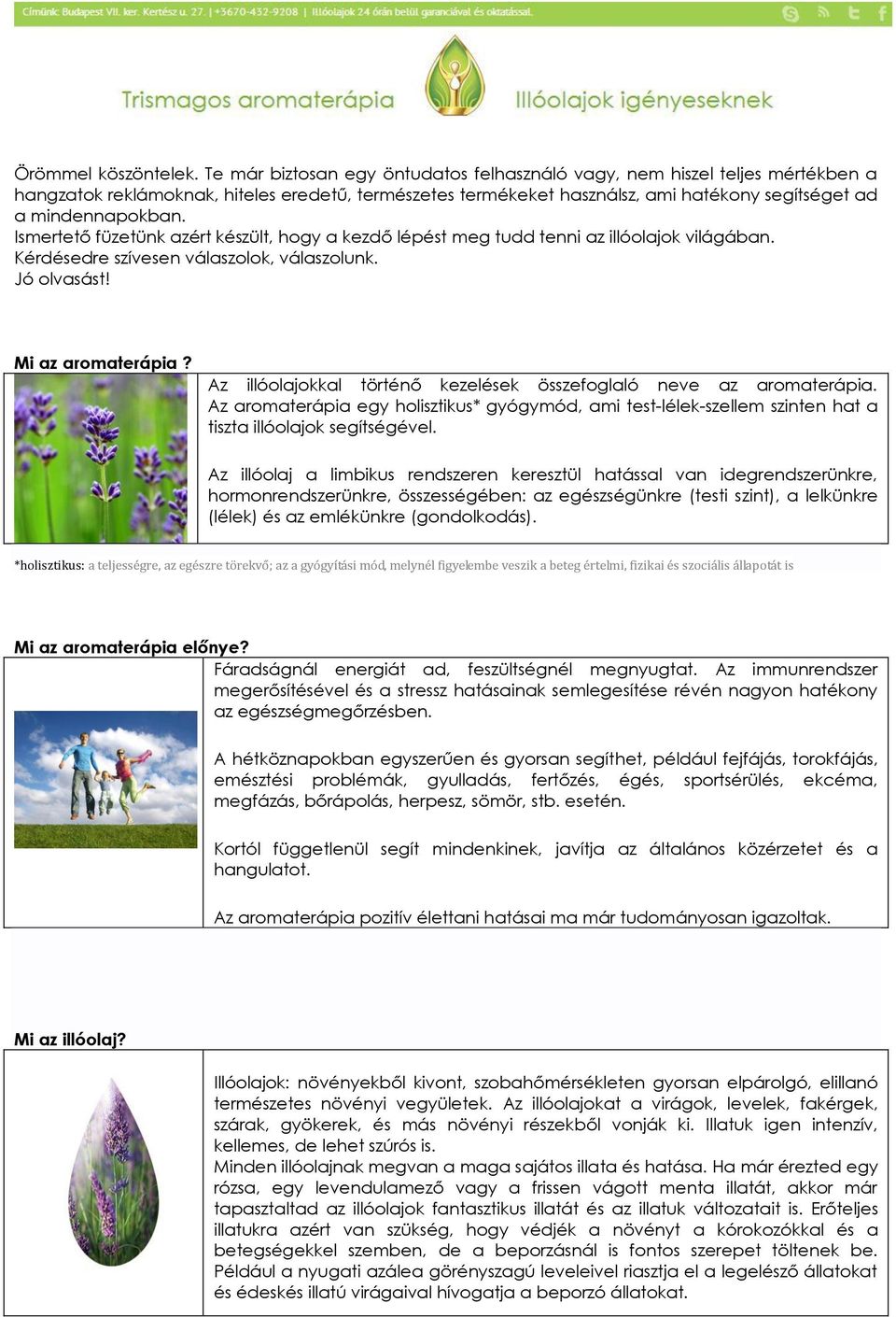 Ismertető füzetünk azért készült, hogy a kezdő lépést meg tudd tenni az illóolajok világában. Kérdésedre szívesen válaszolok, válaszolunk. Jó olvasást! Mi az aromaterápia?