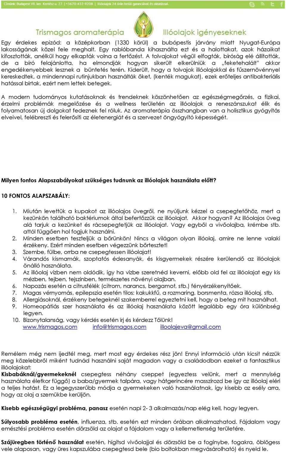 A tolvajokat végül elfogták, bíróság elé állították, de a bíró felajánlotta, ha elmondják hogyan sikerült elkerülniük a feketehalált akkor engedékenyebbek lesznek a büntetés terén.