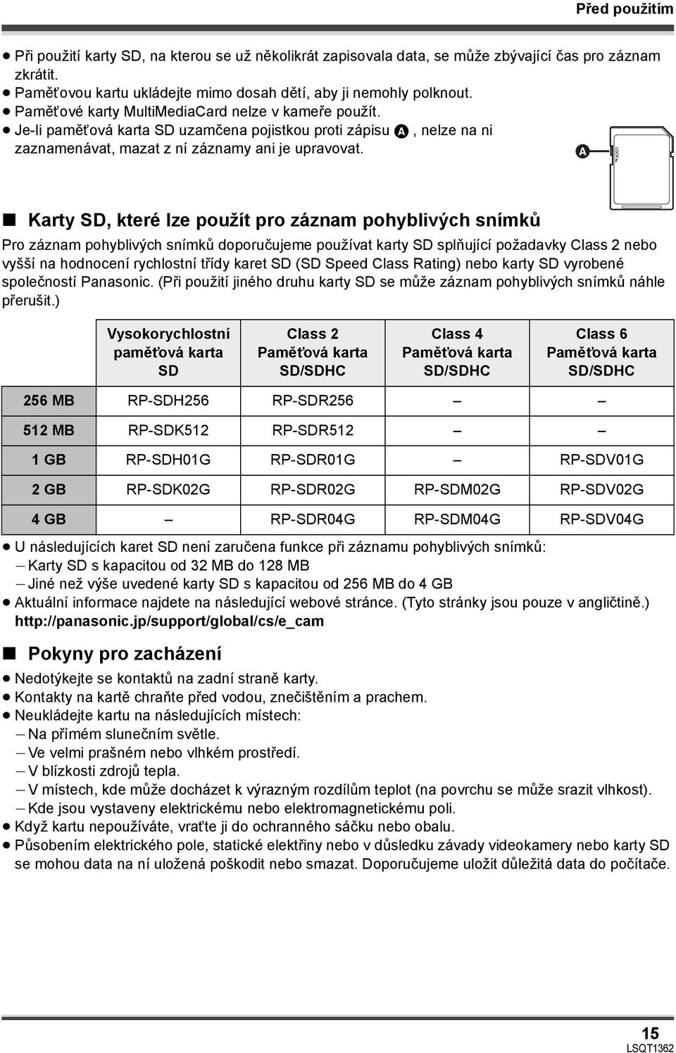 A Karty SD, které lze použít pro záznam pohyblivých snímků Pro záznam pohyblivých snímků doporučujeme používat karty SD splňující požadavky Class 2 nebo vyšší na hodnocení rychlostní třídy karet SD