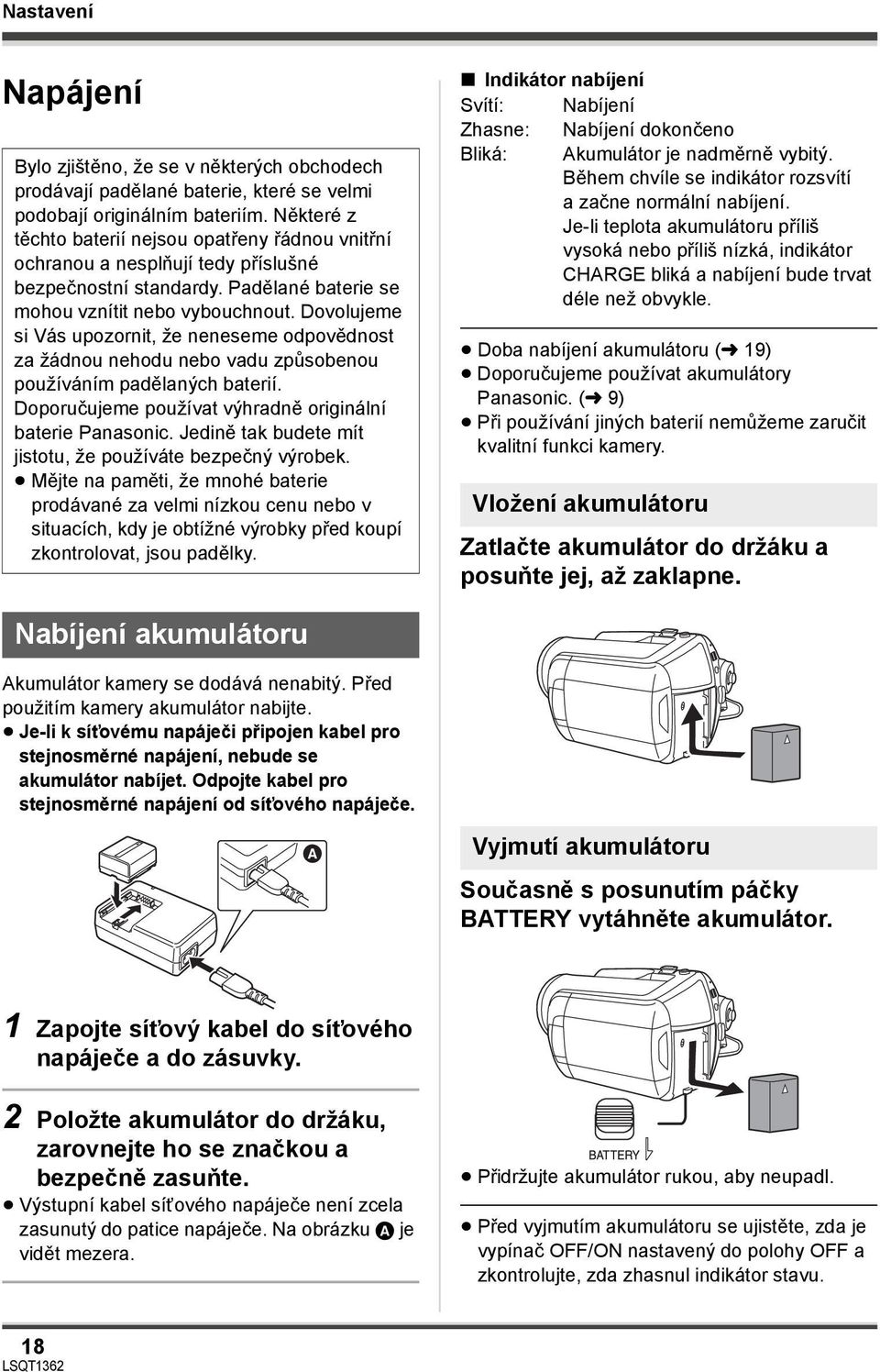 Dovolujeme si Vás upozornit, že neneseme odpovědnost za žádnou nehodu nebo vadu způsobenou používáním padělaných baterií. Doporučujeme používat výhradně originální baterie Panasonic.