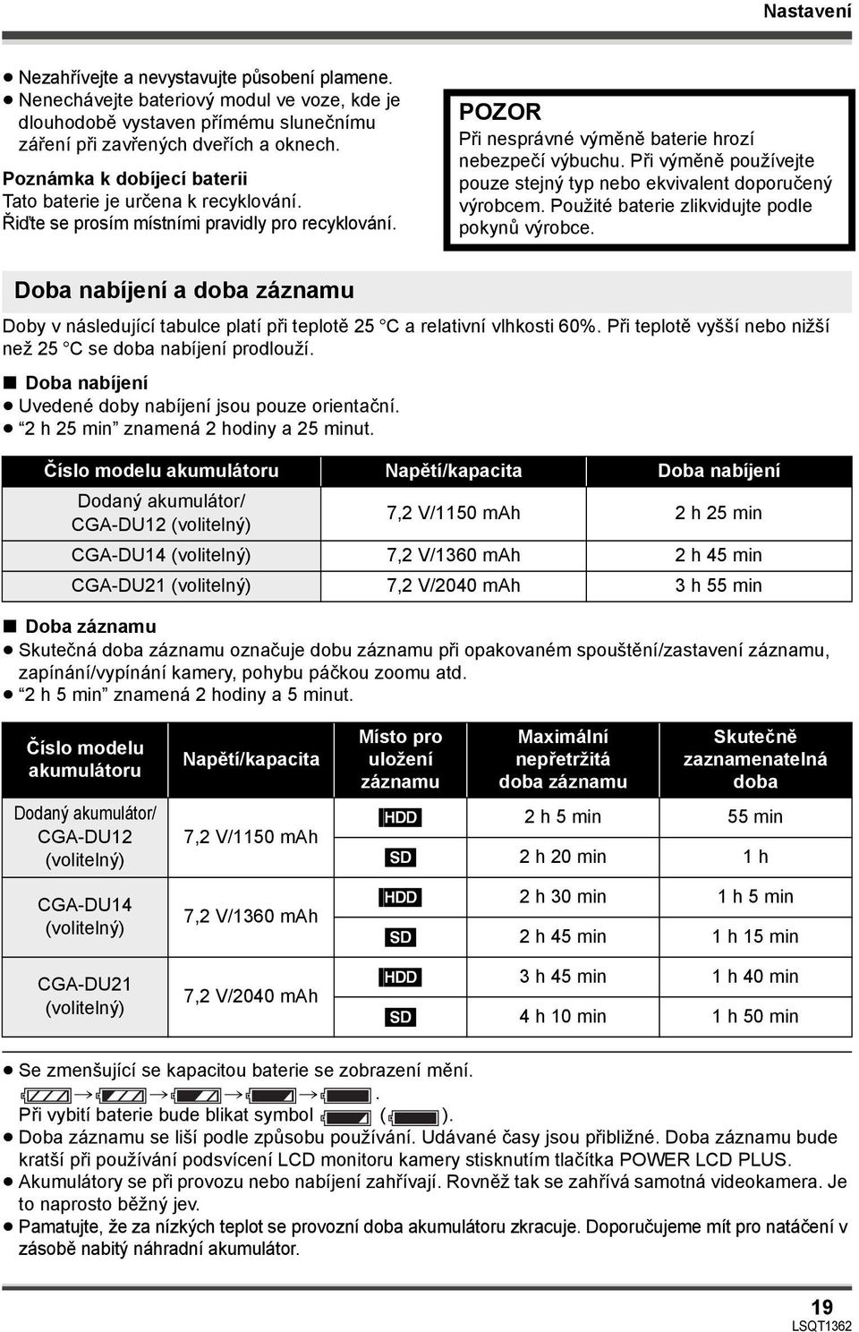 Při výměně používejte pouze stejný typ nebo ekvivalent doporučený výrobcem. Použité baterie zlikvidujte podle pokynů výrobce.