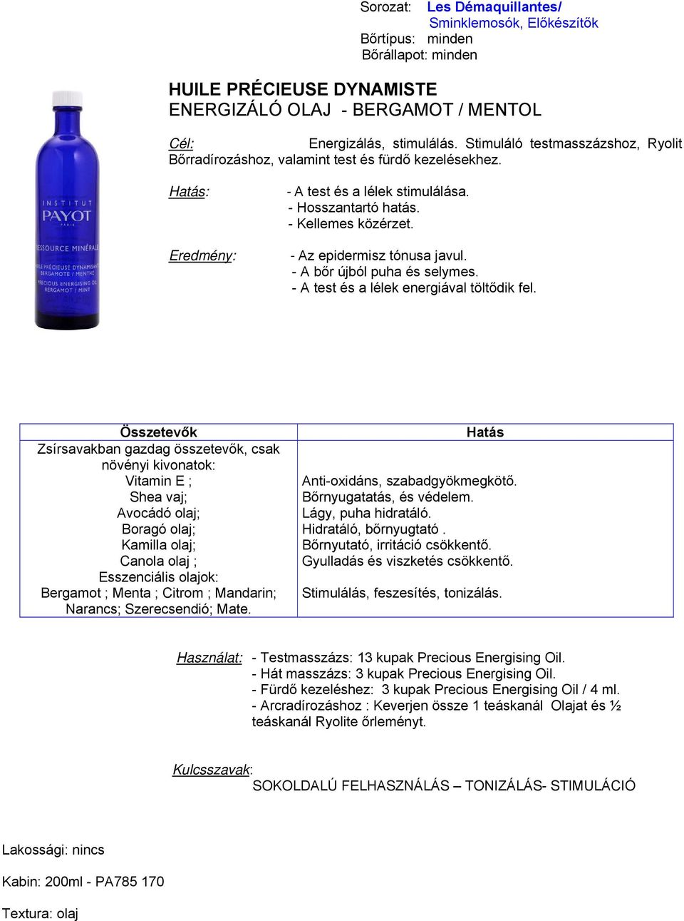 - A bőr újból puha és selymes. - A test és a lélek energiával töltődik fel.