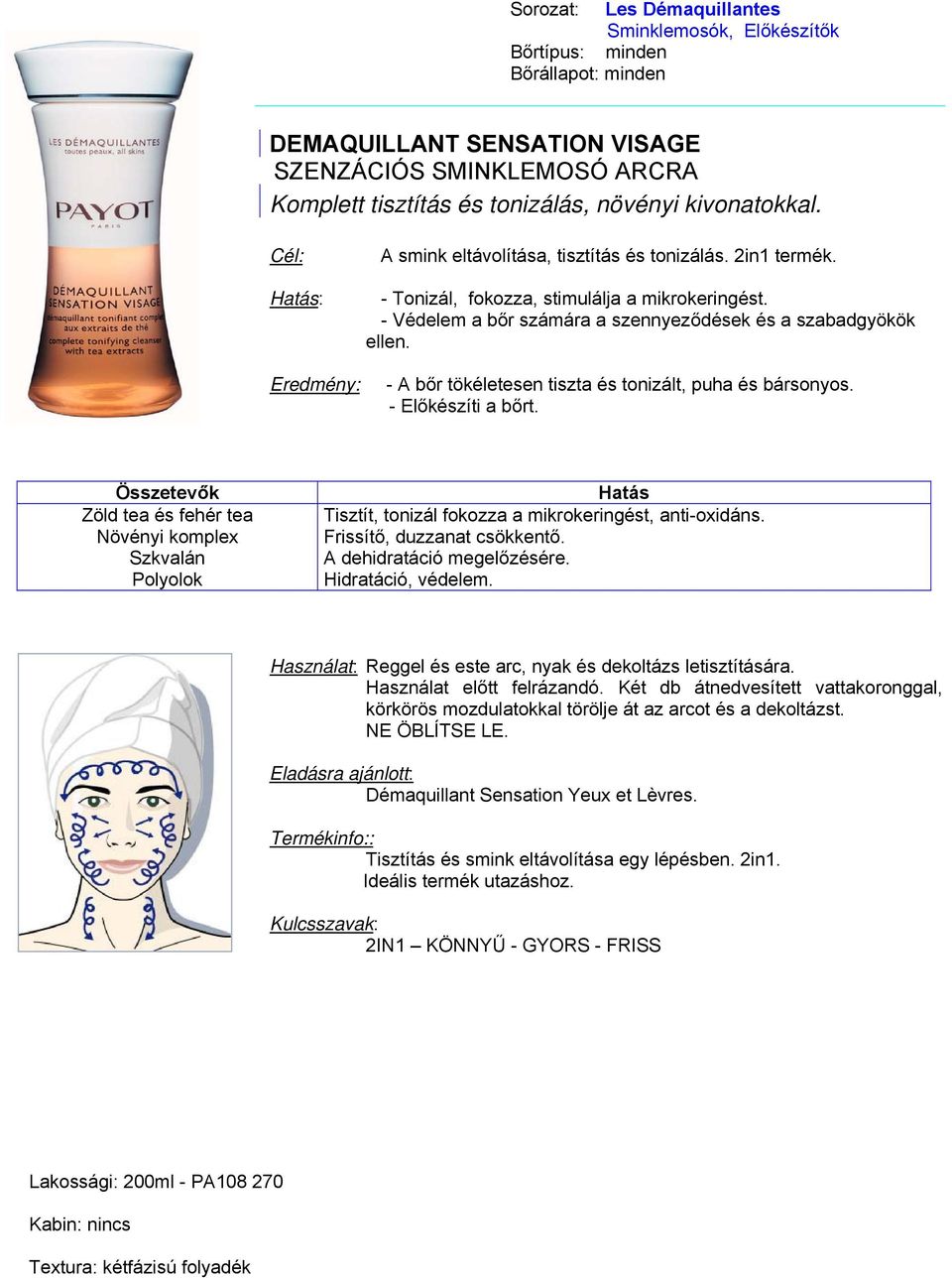 - Előkészíti a bőrt. Zöld tea és fehér tea Növényi komplex Szkvalán Polyolok Tisztít, tonizál fokozza a mikrokeringést, anti-oxidáns. Frissítő, duzzanat csökkentő. A dehidratáció megelőzésére.