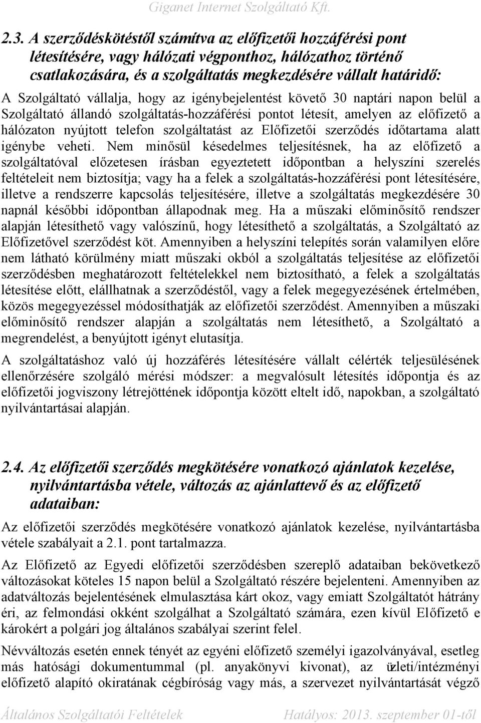 szolgáltatást az Előfizetői szerződés időtartama alatt igénybe veheti.