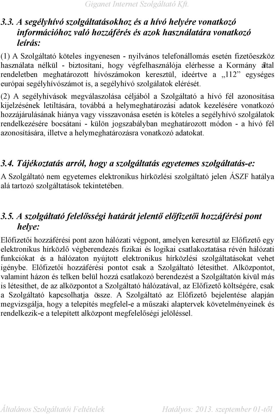 is, a segélyhívó szolgálatok elérését.