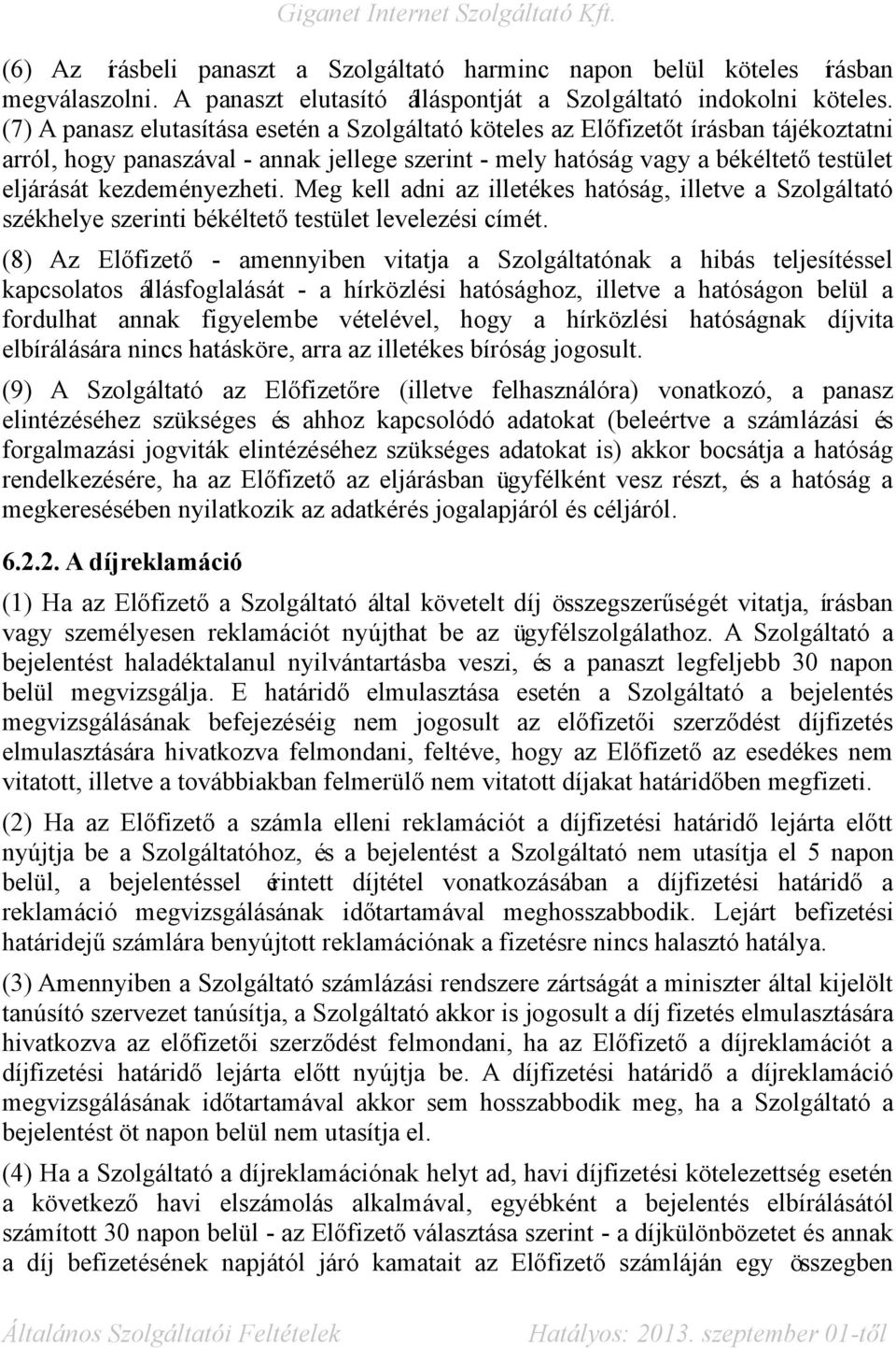 kezdeményezheti. Meg kell adni az illetékes hatóság, illetve a Szolgáltató székhelye szerinti békéltető testület levelezési címét.