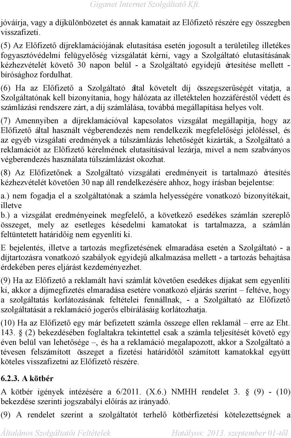 napon belül - a Szolgáltató egyidejű értesítése mellett - bírósághoz fordulhat.