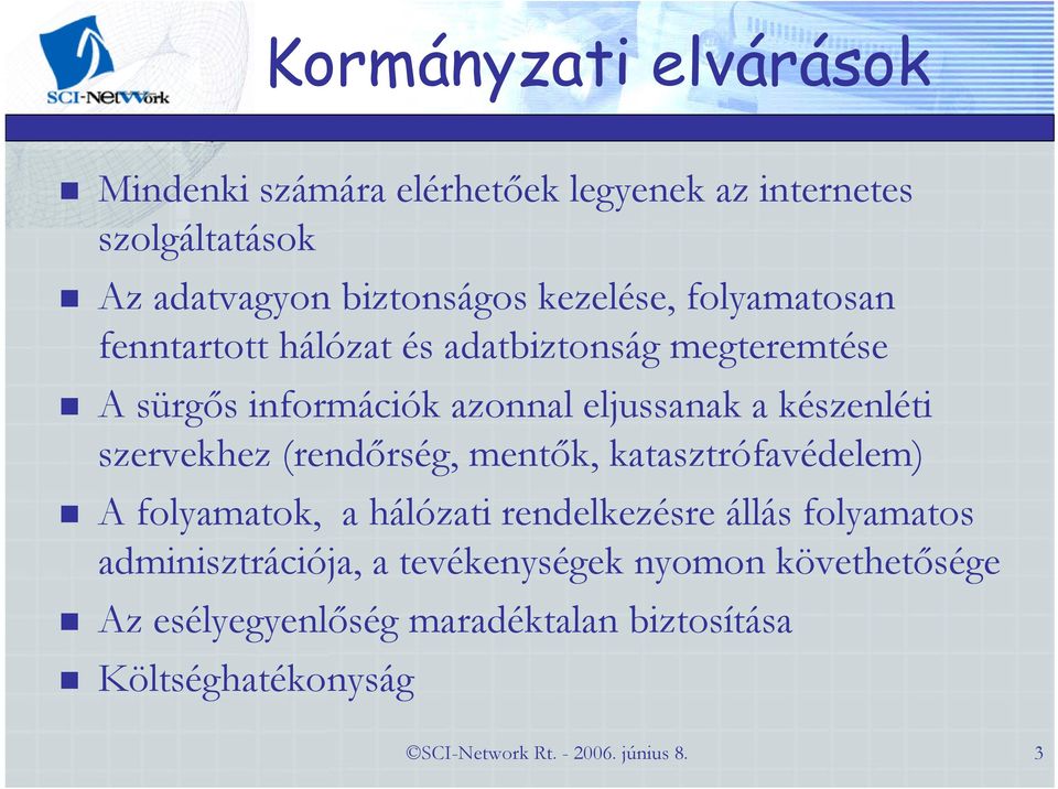 szervekhez (rendőrség, mentők, katasztrófavédelem) A folyamatok, a hálózati rendelkezésre állás folyamatos adminisztrációja,