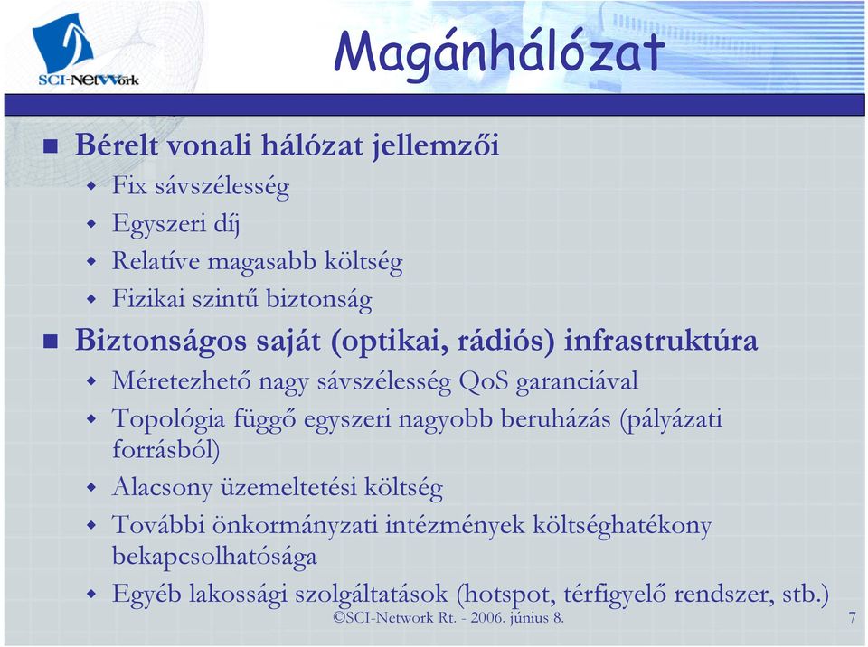 egyszeri nagyobb beruházás (pályázati forrásból) Alacsony üzemeltetési költség További önkormányzati intézmények