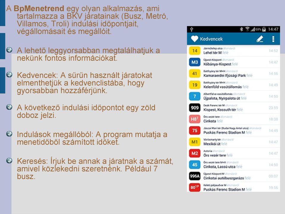 Kedvencek: A sűrűn használt járatokat elmenthetjük a kedvenclistába, hogy gyorsabban hozzáférjünk.