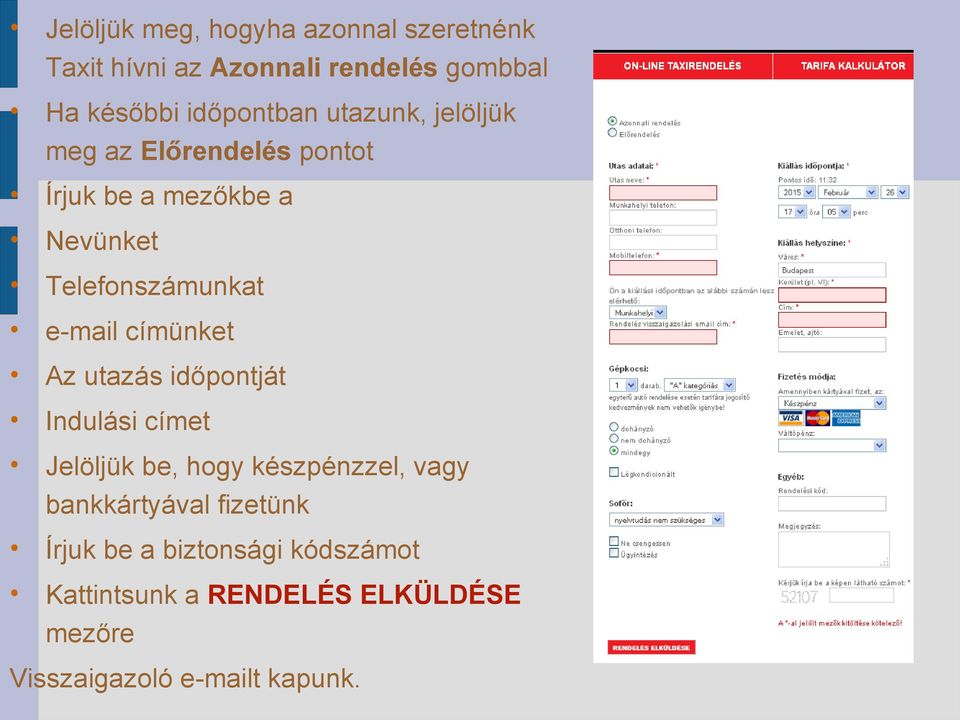 e-mail címünket Az utazás időpontját Indulási címet Jelöljük be, hogy készpénzzel, vagy bankkártyával