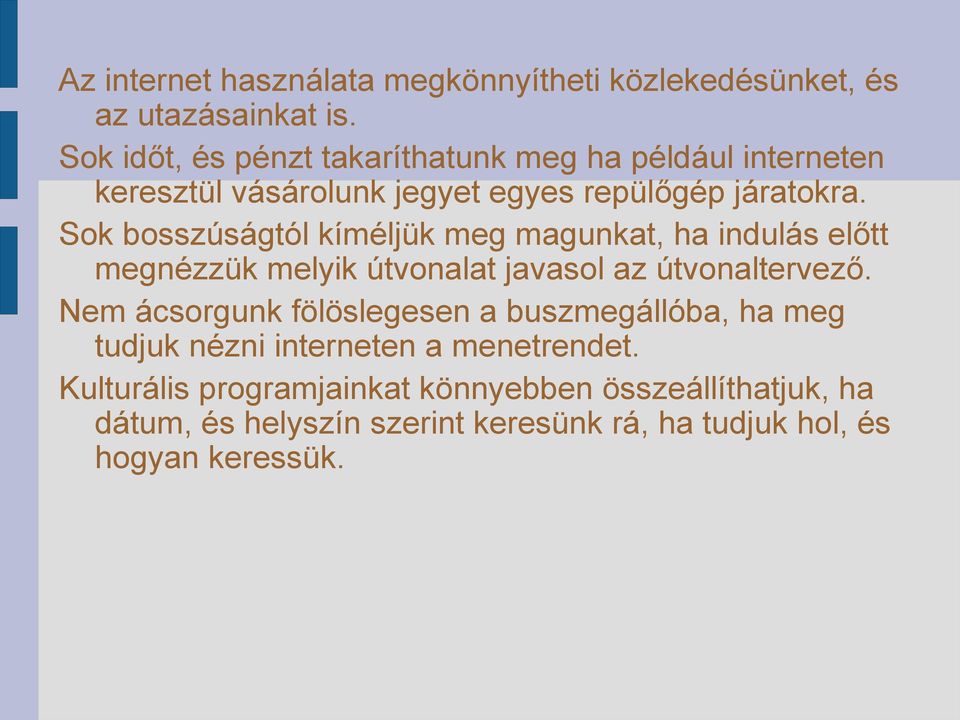 Sok bosszúságtól kíméljük meg magunkat, ha indulás előtt megnézzük melyik útvonalat javasol az útvonaltervező.