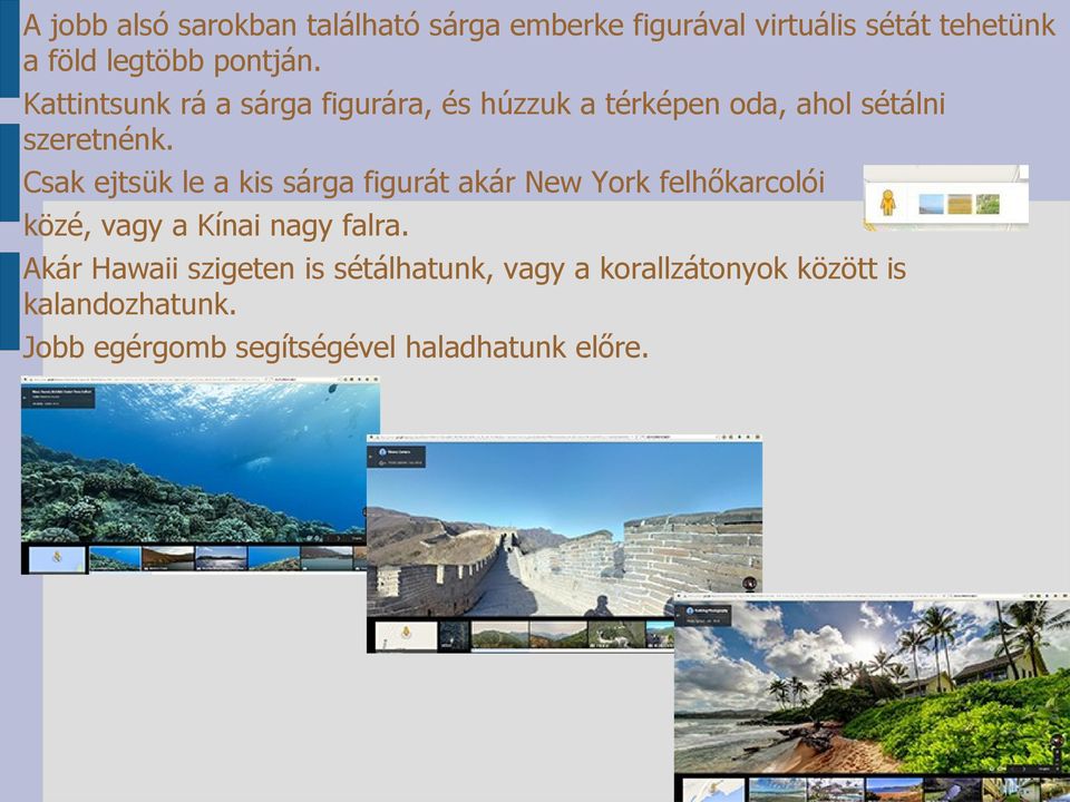 Csak ejtsük le a kis sárga figurát akár New York felhőkarcolói közé, vagy a Kínai nagy falra.