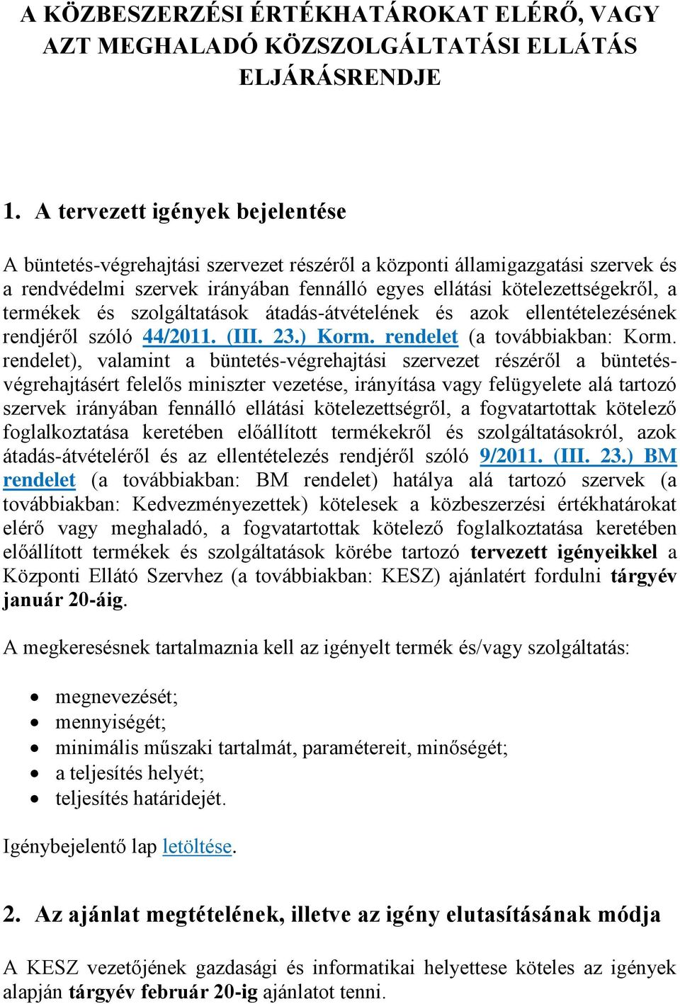 és szolgáltatások átadás-átvételének és azok ellentételezésének rendjéről szóló 44/2011. (III. 23.) Korm. rendelet (a továbbiakban: Korm.