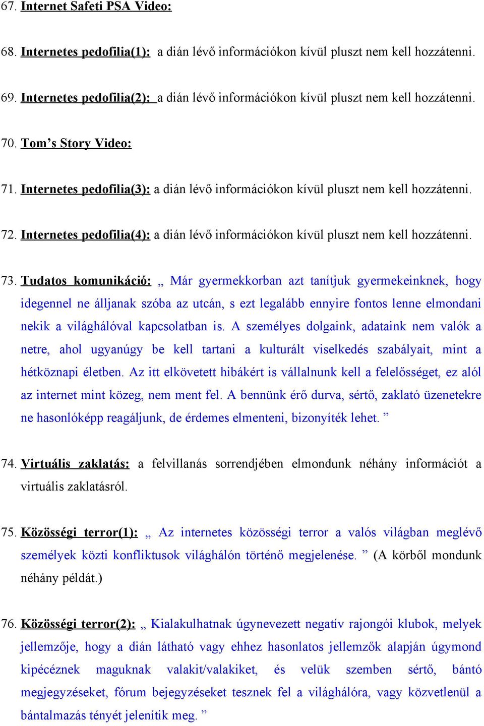 Internetes pedofilia(4): a dián lévő információkon kívül pluszt nem kell hozzátenni. 73.