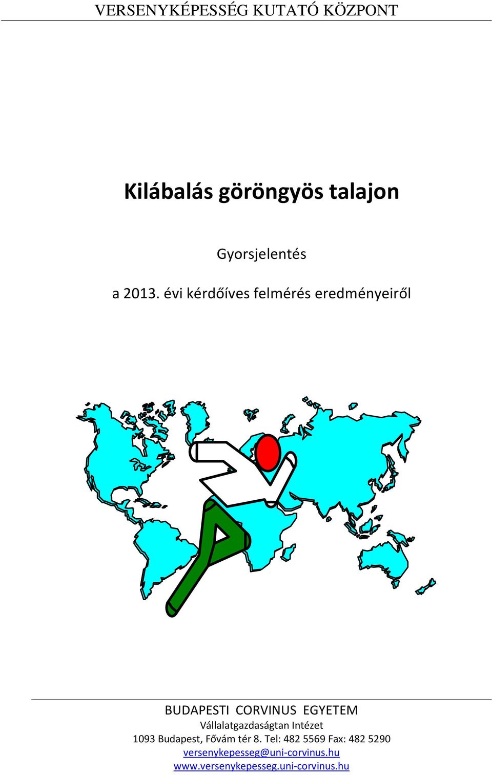 évi kérdőíves felmérés eredményeiről BUDAPESTI CORVINUS EGYETEM