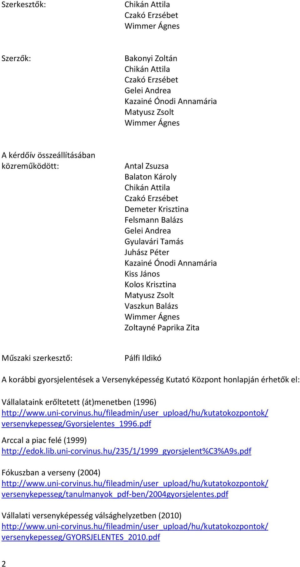 Matyusz Zsolt Vaszkun Balázs Wimmer Ágnes Zoltayné Paprika Zita Műszaki szerkesztő: Pálfi Ildikó A korábbi gyorsjelentések a Versenyképesség Kutató Központ honlapján érhetők el: Vállalataink