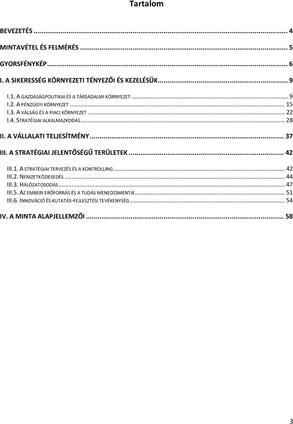 .. 28 II. A VÁLLALATI TELJESÍTMÉNY... 37 III. A STRATÉGIAI JELENTŐSÉGŰ TERÜLETEK... 42 III.1. A STRATÉGIAI TERVEZÉS ÉS A KONTROLLING... 42 III.2. NEMZETKÖZIESEDÉS.