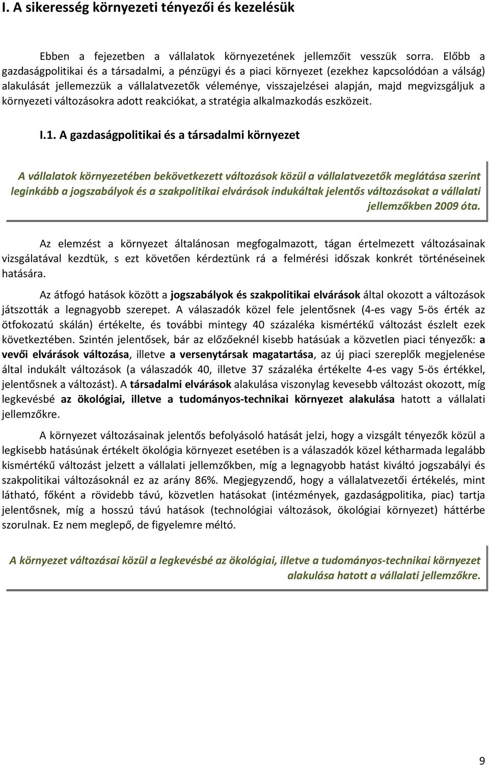 megvizsgáljuk a környezeti változásokra adott reakciókat, a stratégia alkalmazkodás eszközeit. I.1.