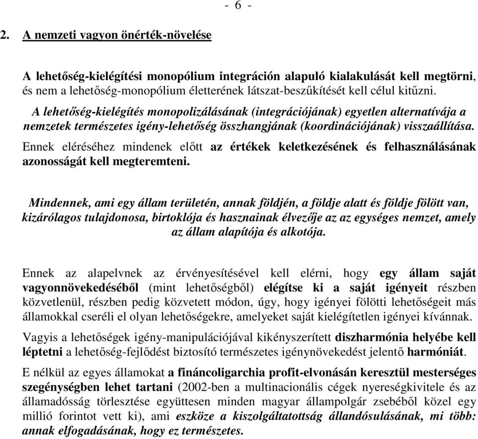 A lehetőség-kielégítés monopolizálásának (integrációjának) egyetlen alternatívája a nemzetek természetes igény-lehetőség összhangjának (koordinációjának) visszaállítása.