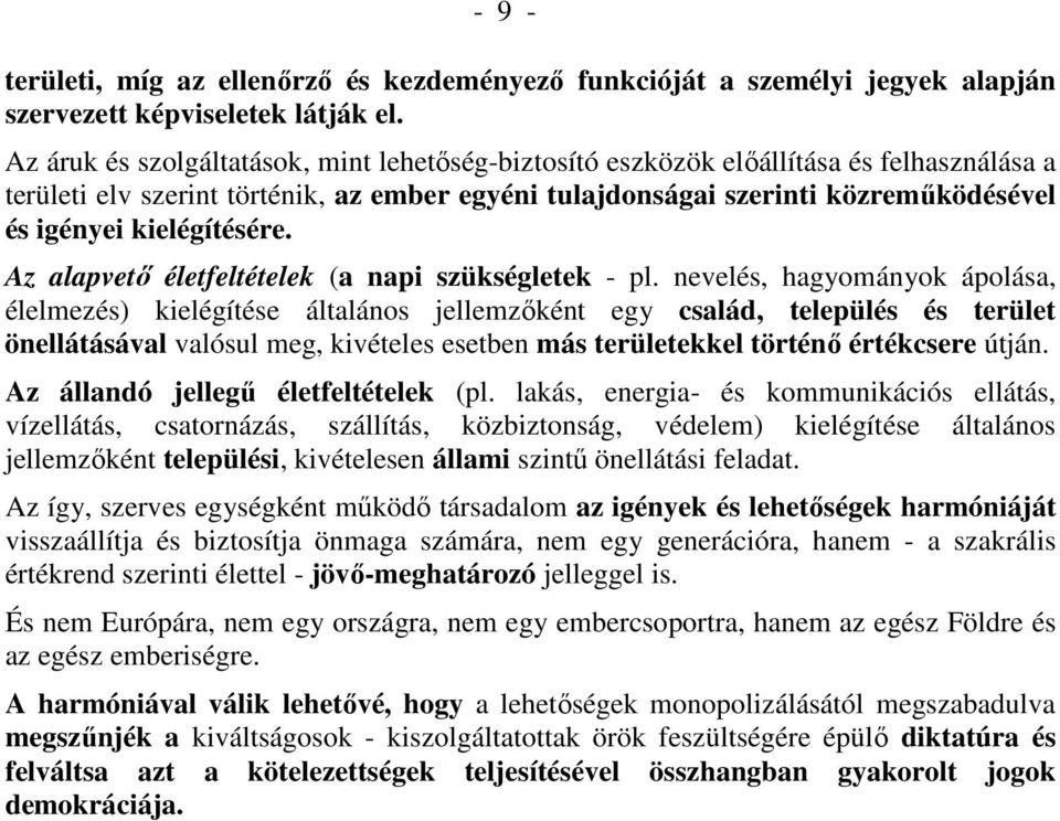 kielégítésére. Az alapvető életfeltételek (a napi szükségletek - pl.