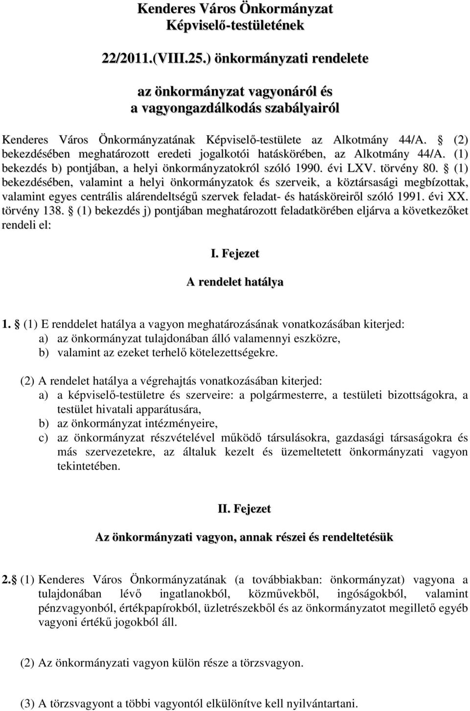 (2) bekezdésében meghatározott eredeti jogalkotói hatáskörében, az Alkotmány 44/A. (1) bekezdés b) pontjában, a helyi önkormányzatokról szóló 1990. évi LXV. törvény 80.