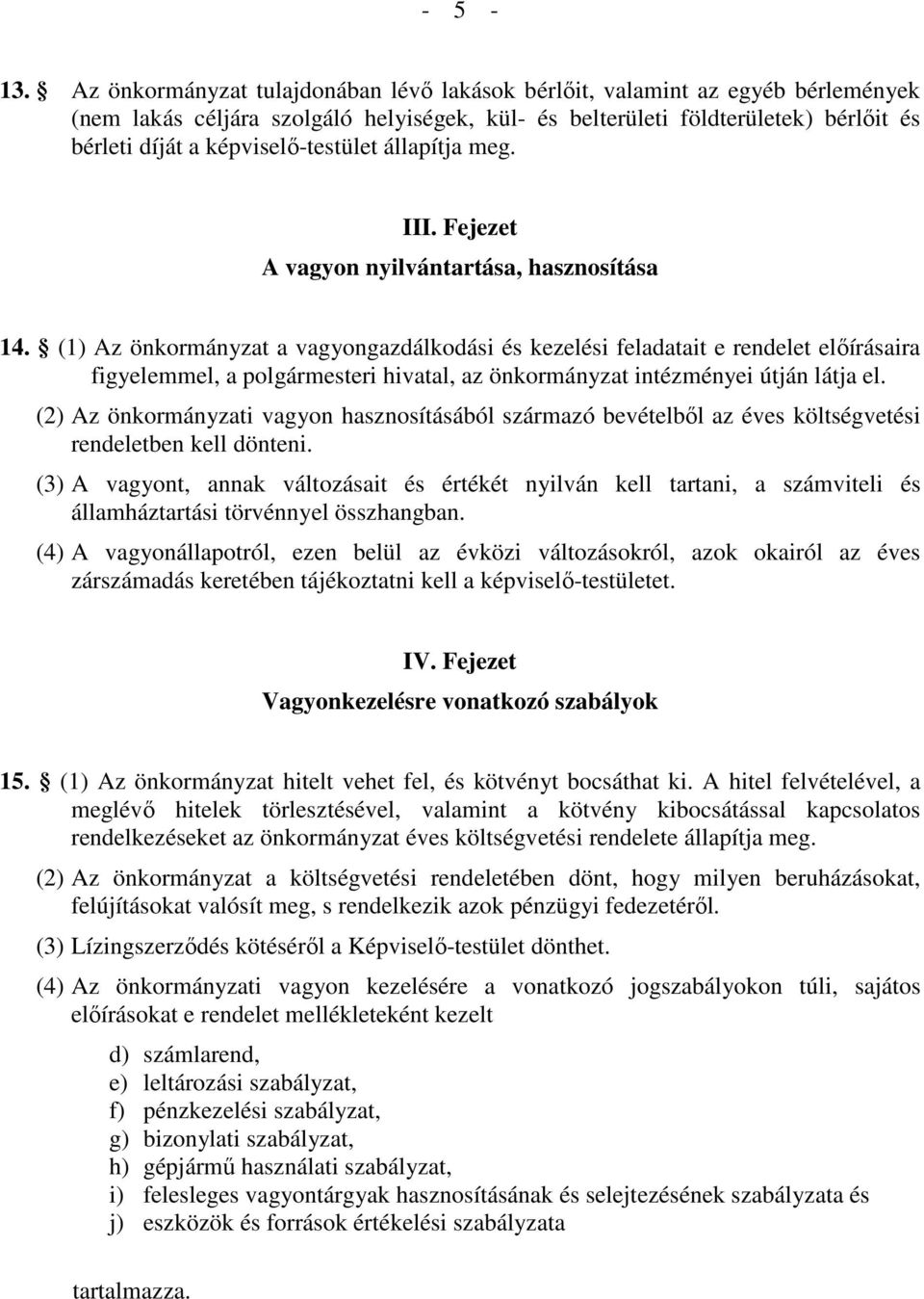 képviselı-testület állapítja meg. III. Fejezet A vagyon nyilvántartása, hasznosítása 14.