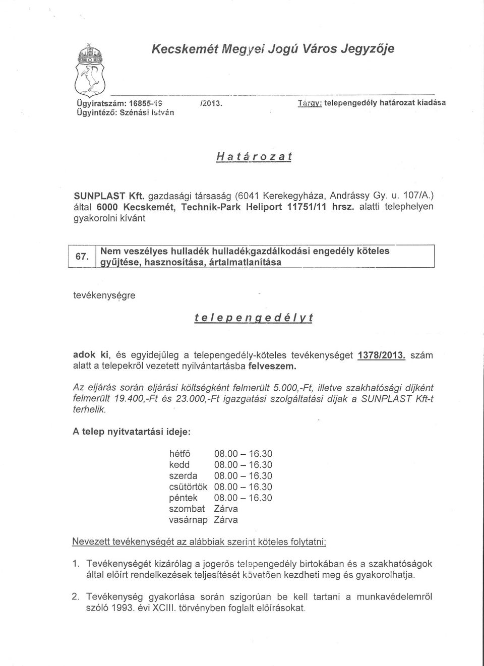 alatti telephelyen gyakorolni kívánt Nem veszélyes hulladék hulladékgazdálkodási úitése, hasznosítása, ártalmatlanítása engedély köteles tevékenységre, te/eljellqedélvt adok ki, és egyidejuleg a