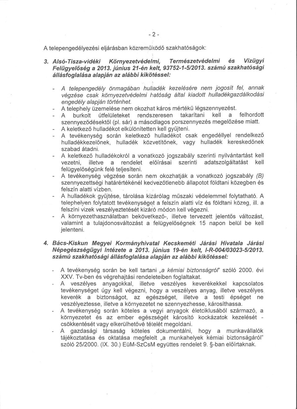 A telepengedély önmagában hu/l,adék kezelésére nem }ogosít fel, annak végzése csak környezetvédelmi hatóság által kiadott hulladékgazdálkodási engedély alapján történhet.